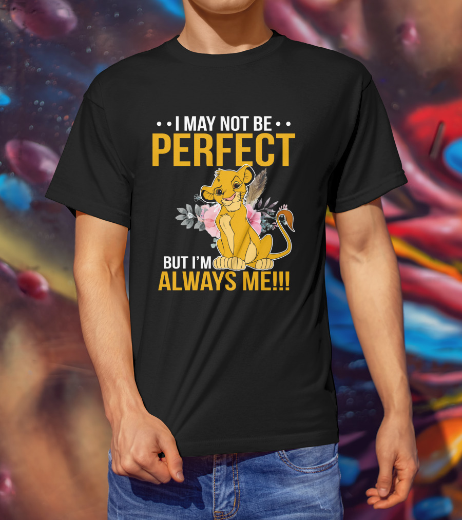 I May Not Be Perfect But I'm Always Me Simba T-Shirt