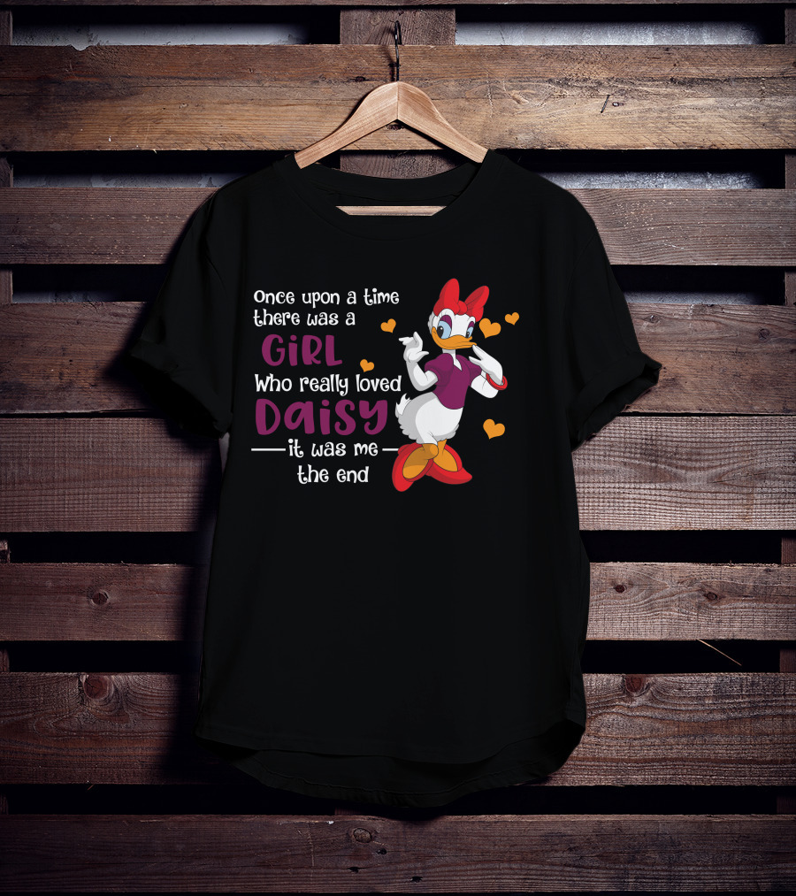 Once Upon A Time There Was A Girl Who Really Loved Daisy It Was Me The End T-Shirt