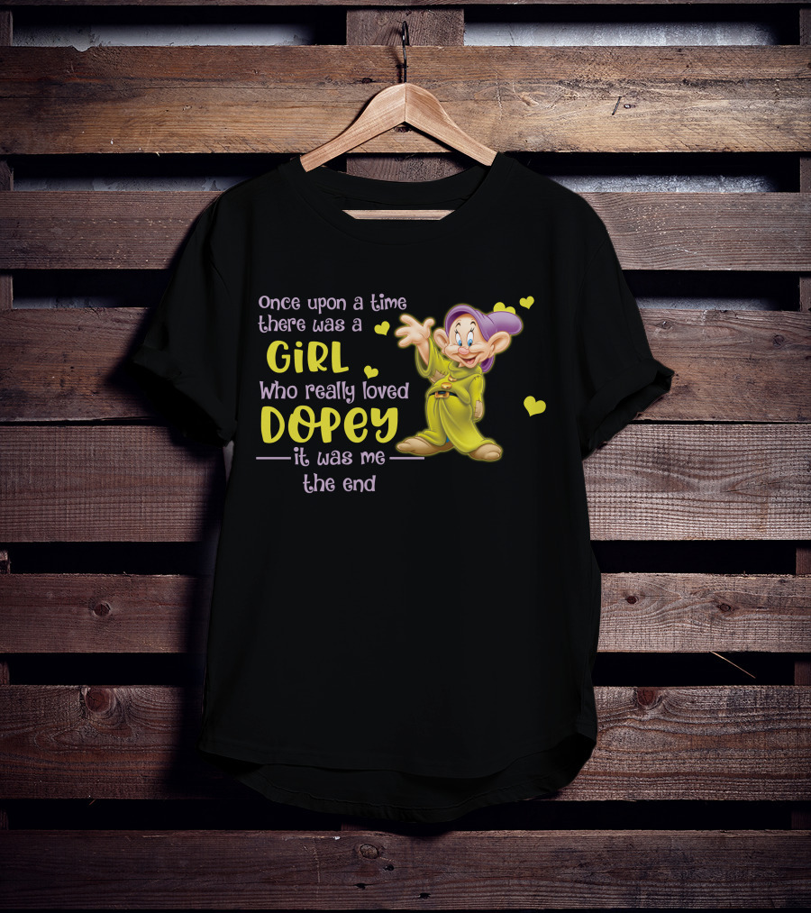 Once Upon A Time There Was A Girl Who Really Loved Dopey It Was Me The End T-Shirt