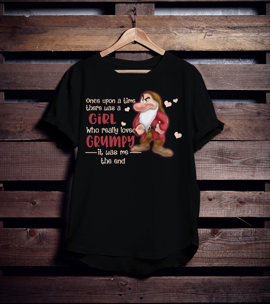 Once Upon A Time There Was A Girl Who Really Loved Grumpy It Was Me The End T-Shirt