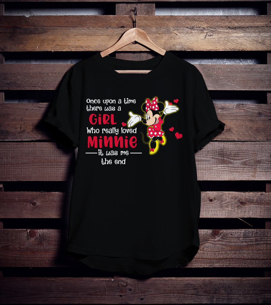 Once Upon A Time There Was A Girl Who Really Loved Minnie It Was Me The End T-Shirt