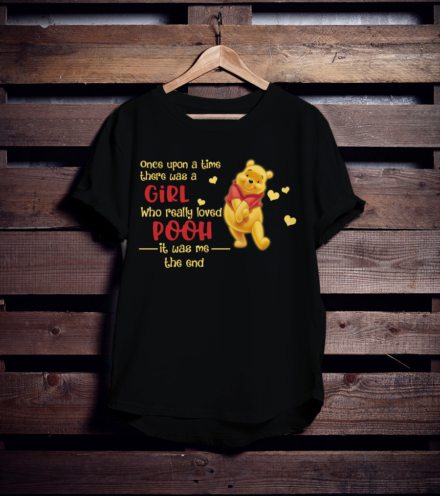 Once Upon A Time There Was A Girl Who Really Loved Pooh It Was Me The End T-Shirt