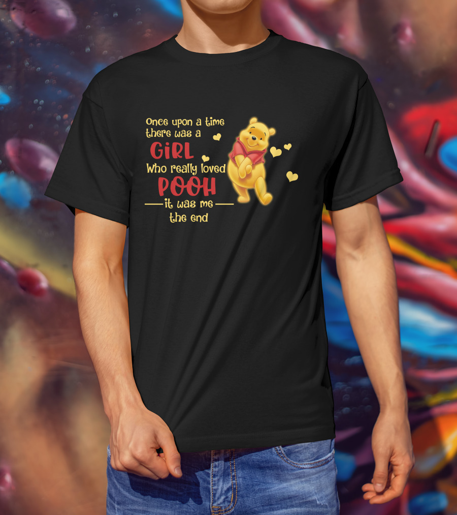 Once Upon A Time There Was A Girl Who Really Loved Pooh It Was Me The End T-Shirt
