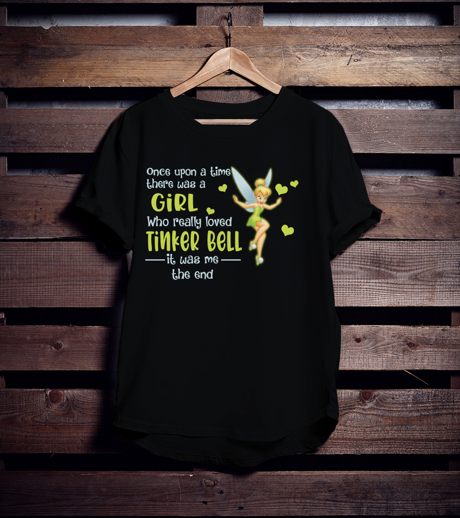 Once Upon A Time There Was A Girl Who Really Loved Tinker Bell It Was Me The End T-Shirt