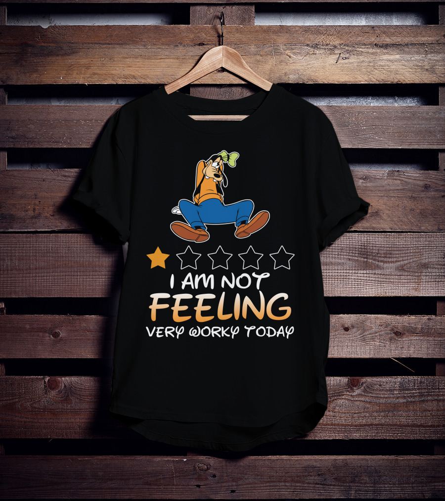 I Am Not Feeling Very Worky Today Goofy One Star Rating T-Shirt