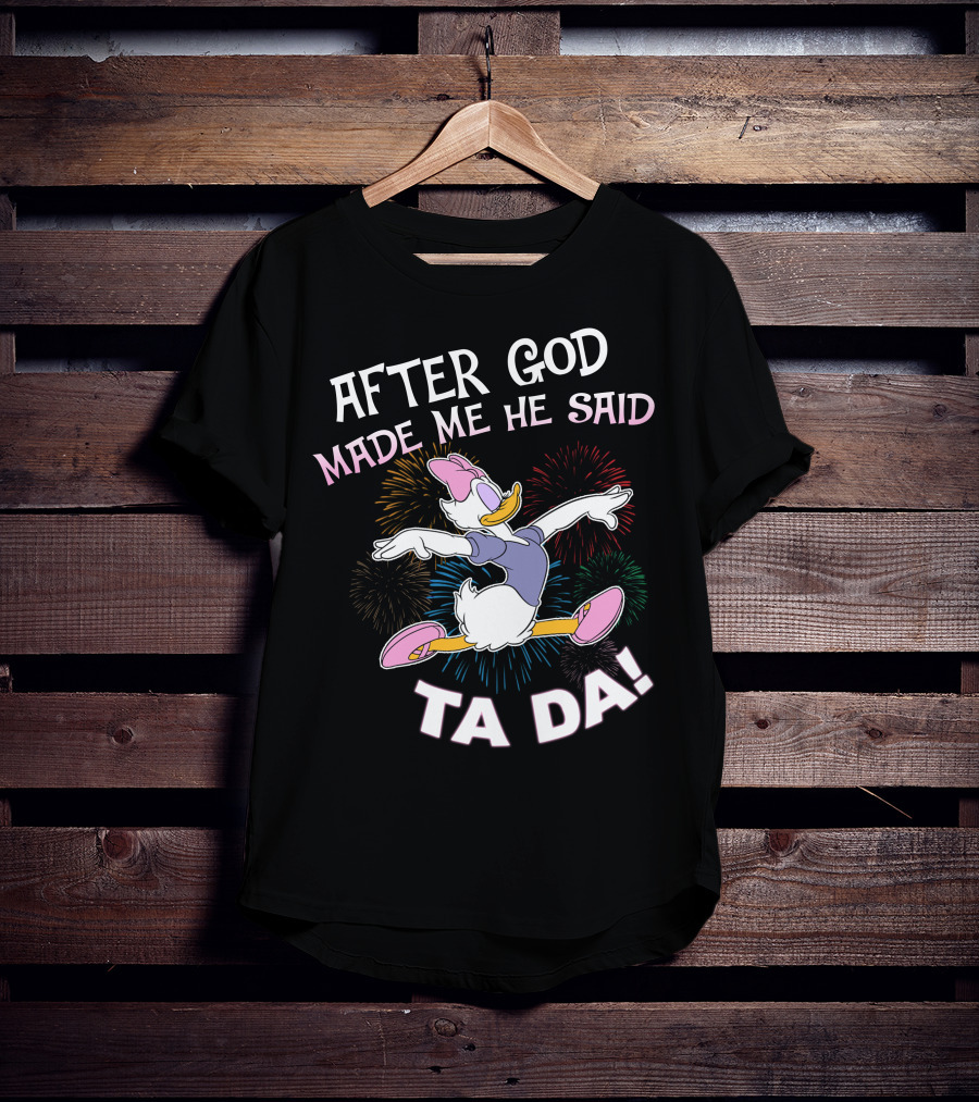 After God Made Me He Said Ta Da Daisy Duck Fireworks T-Shirt