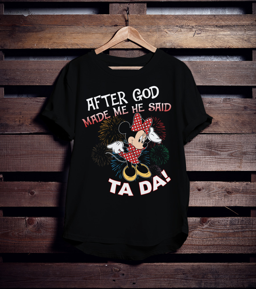After God Made Me He Said Ta Da! Minnie Mouse Fireworks T-Shirt