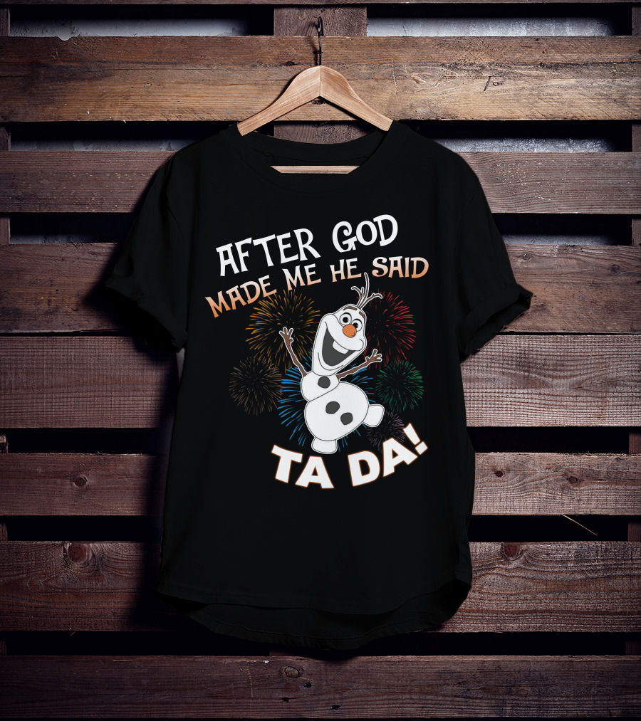 After God Made Me He Said Ta Da Olaf Fireworks T-Shirt