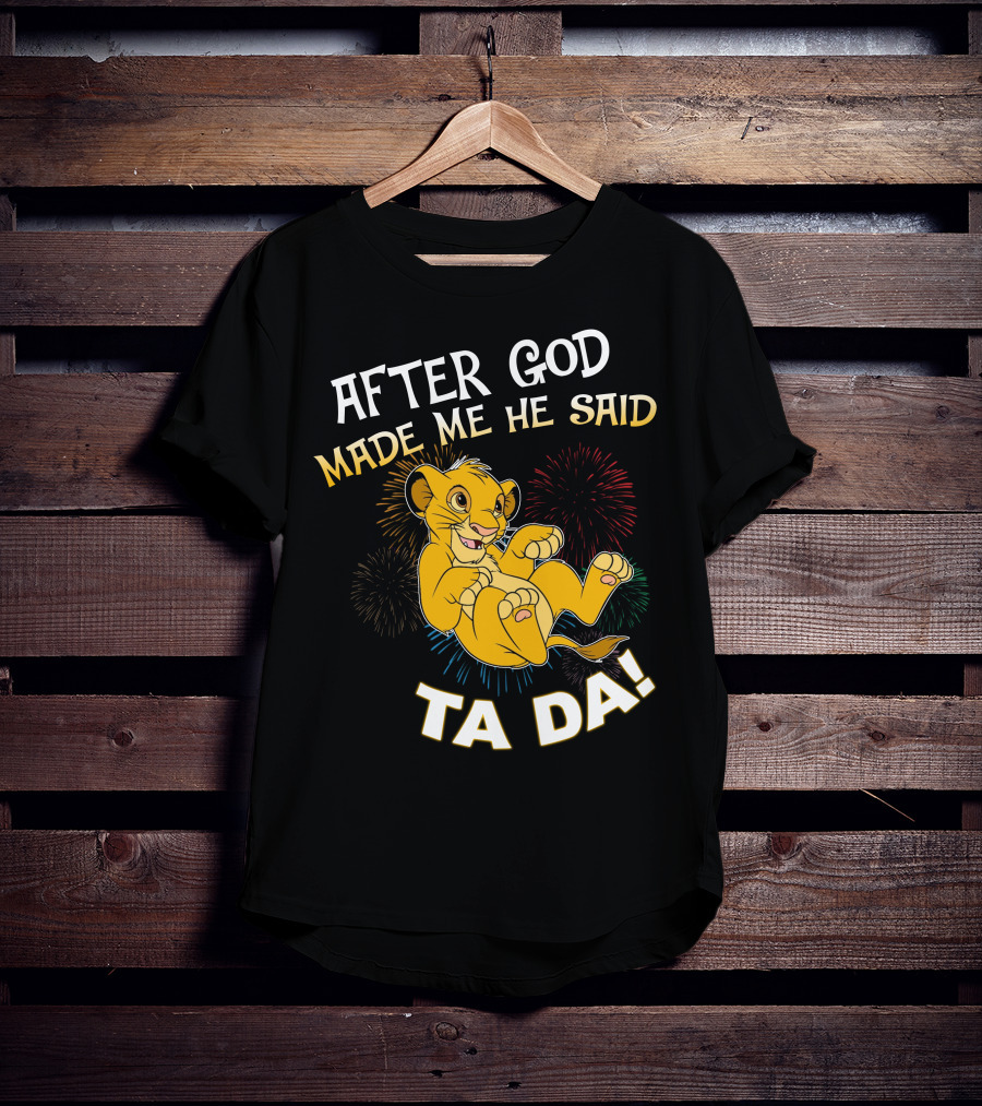 After God Made Me He Said Ta Da Simba T-Shirt