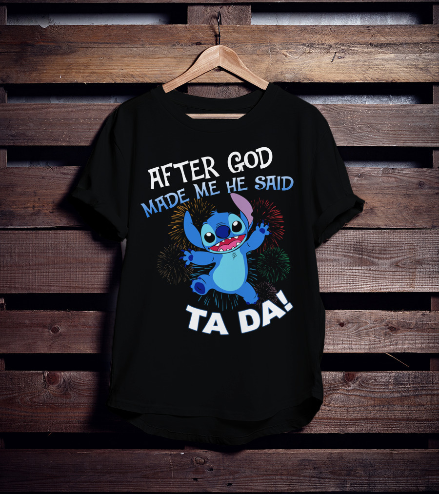 After God Made Me He Said Ta Da! Stitch Fireworks T-Shirt