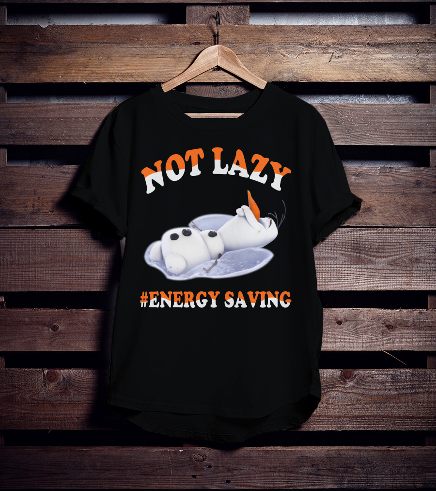 Olaf Not Lazy #Energy Saving T-Shirt