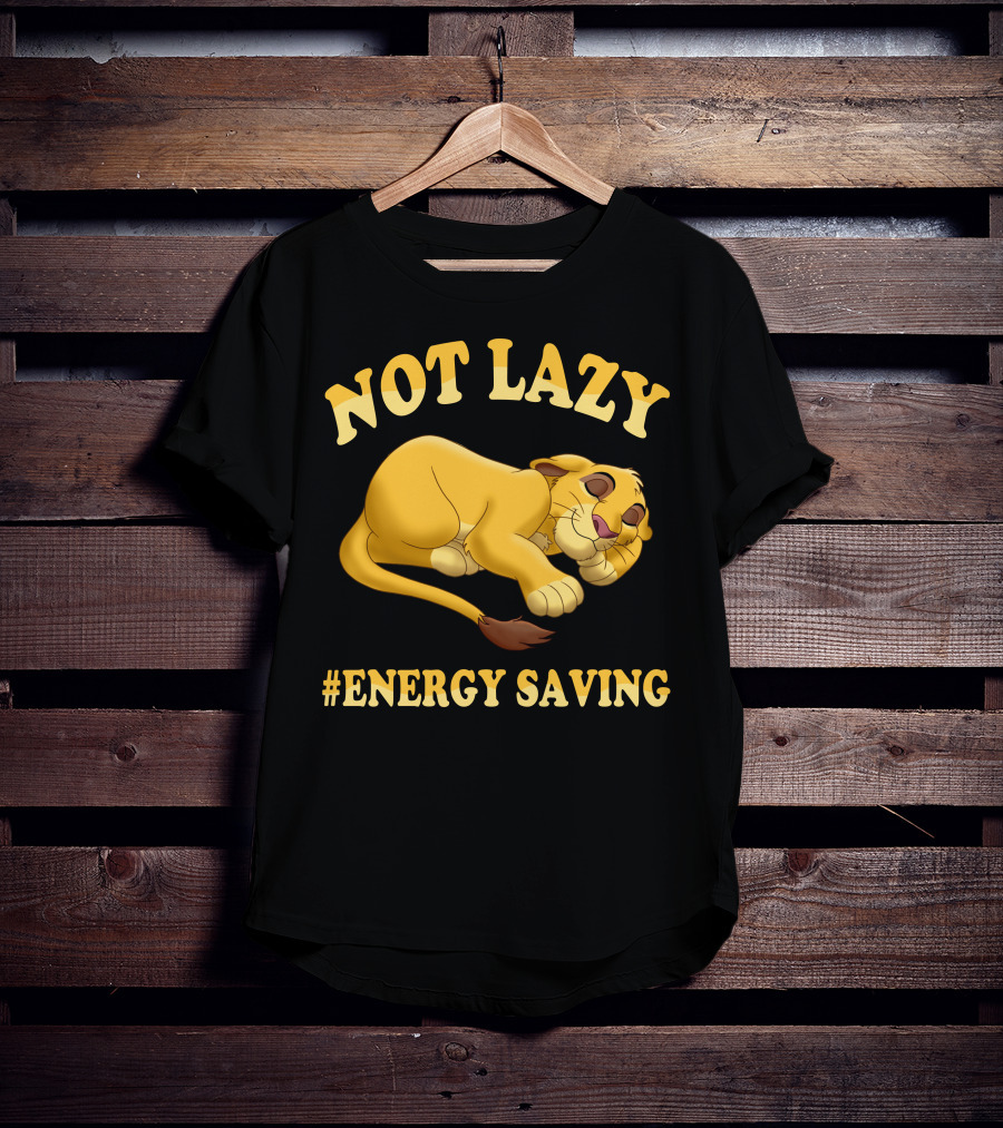 Not Lazy Simba #Energy Saving T-Shirt