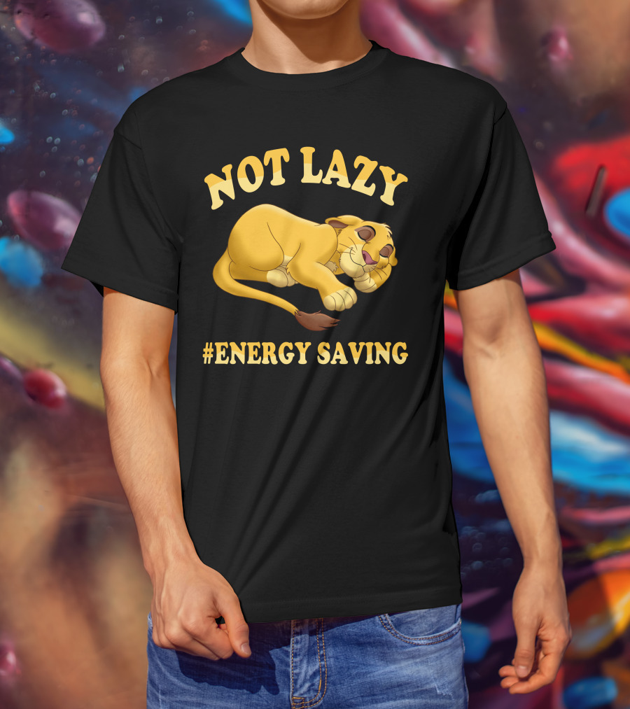 Not Lazy Simba #Energy Saving T-Shirt