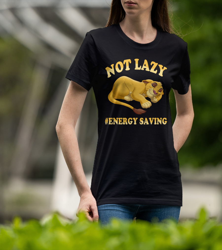 Not Lazy Simba #Energy Saving T-Shirt