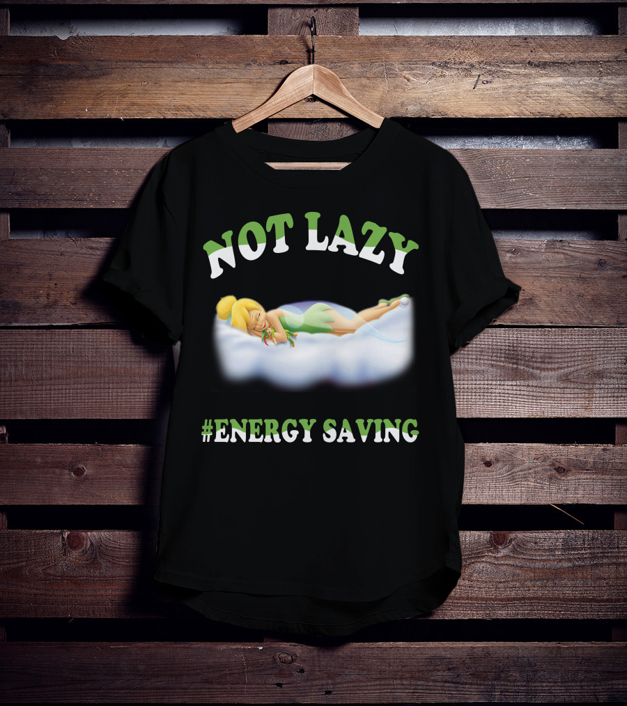 Not Lazy #Energy Saving Tinker Bell T-Shirt