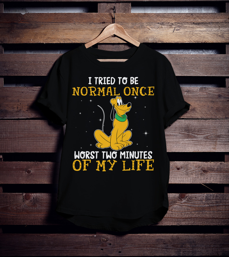 I Tried To Be Normal Once Worst Two Minutes Of My Life Pluto Disney T-Shirt