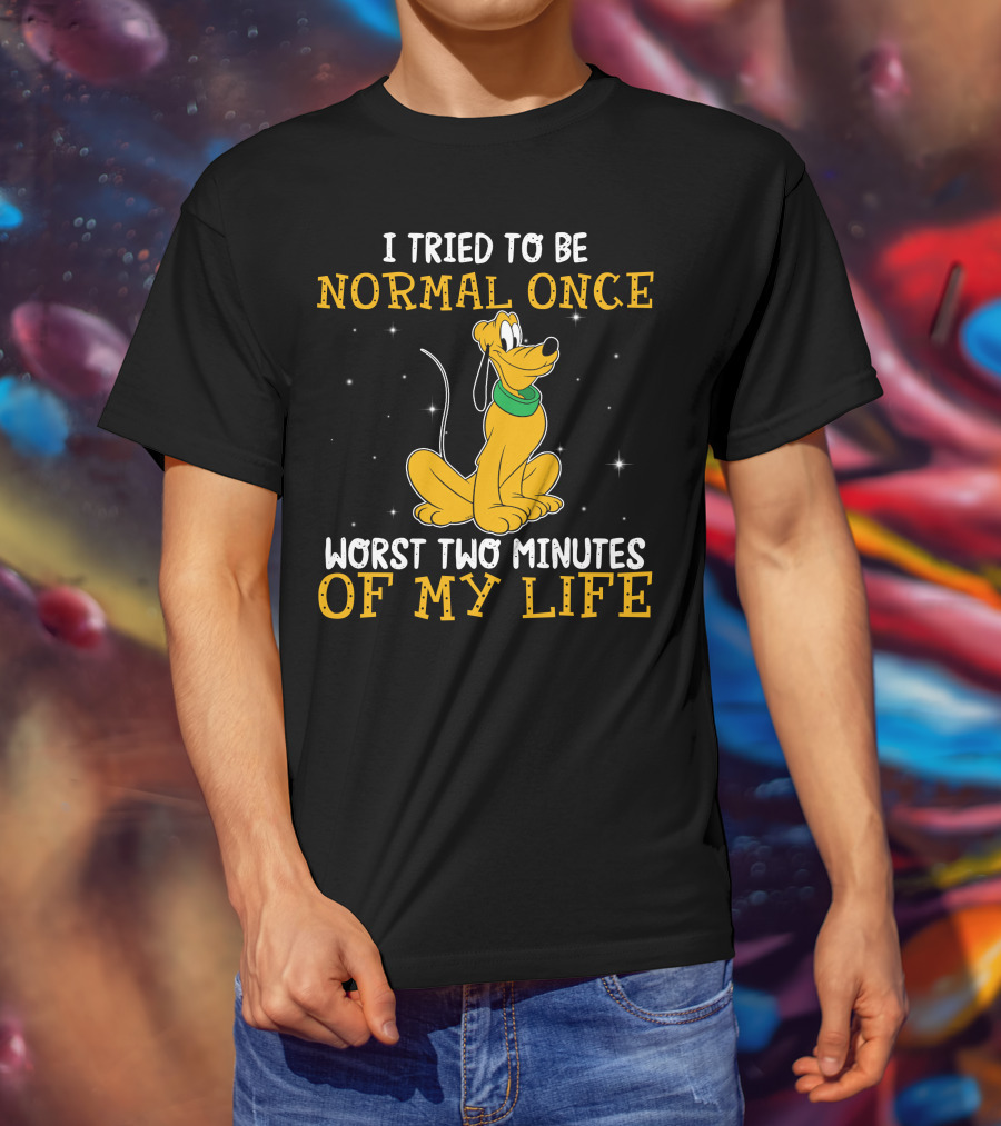 I Tried To Be Normal Once Worst Two Minutes Of My Life Pluto Disney T-Shirt