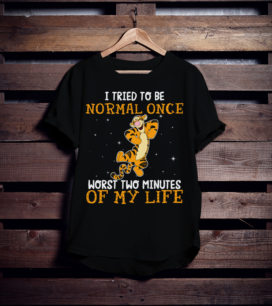 Tigger I Tried To Be Normal Once Worst Two Minutes Of My Life T-Shirt