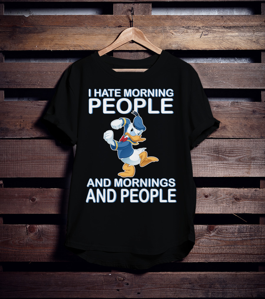I Hate Morning People And Mornings And People Donald T-Shirt