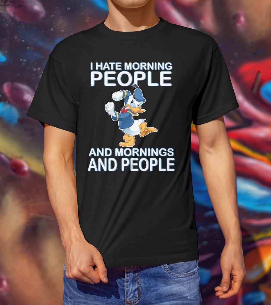 I Hate Morning People And Mornings And People Donald T-Shirt