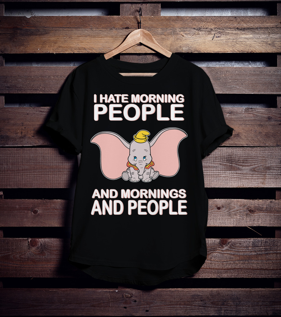 I Hate Morning People And Mornings And People Dumbo T-Shirt
