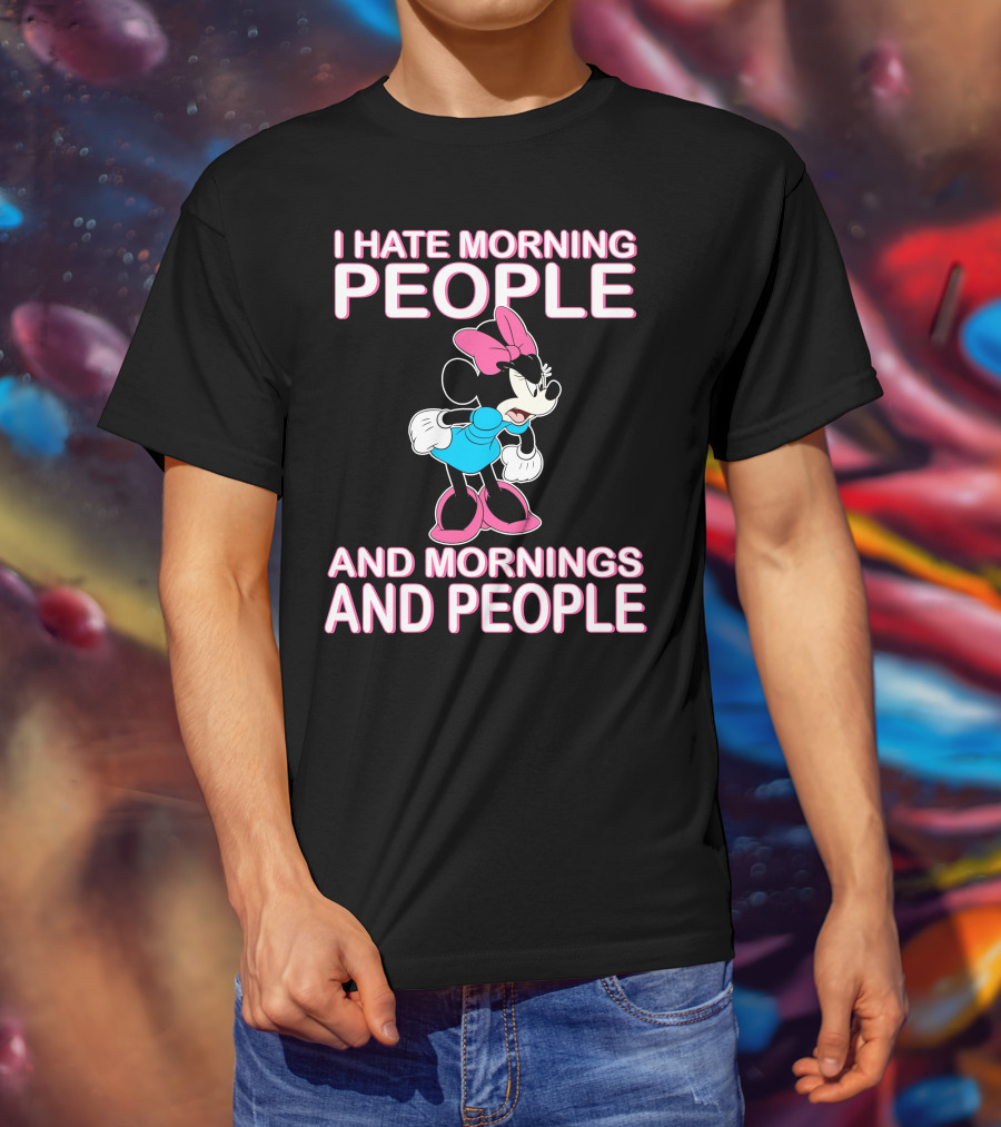 I Hate Morning People And Mornings And People Minnie Mouse T-Shirt