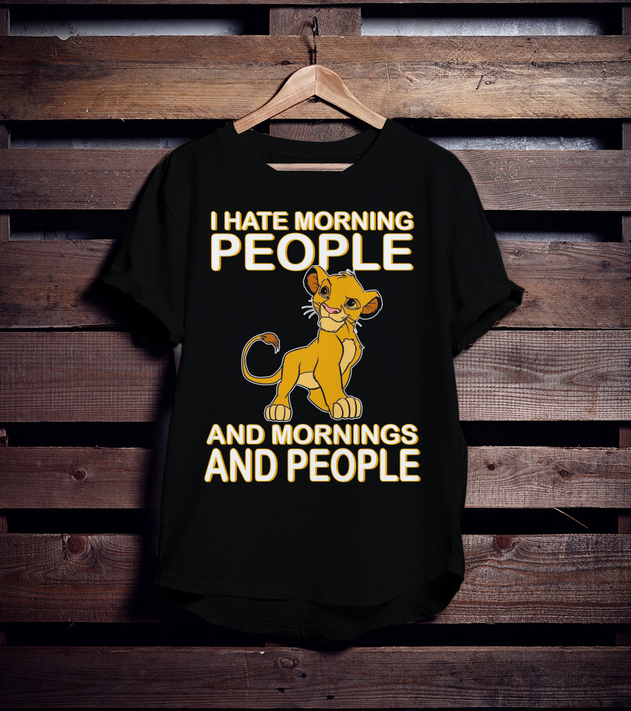 I Hate Morning People And Mornings And People Simba T-Shirt