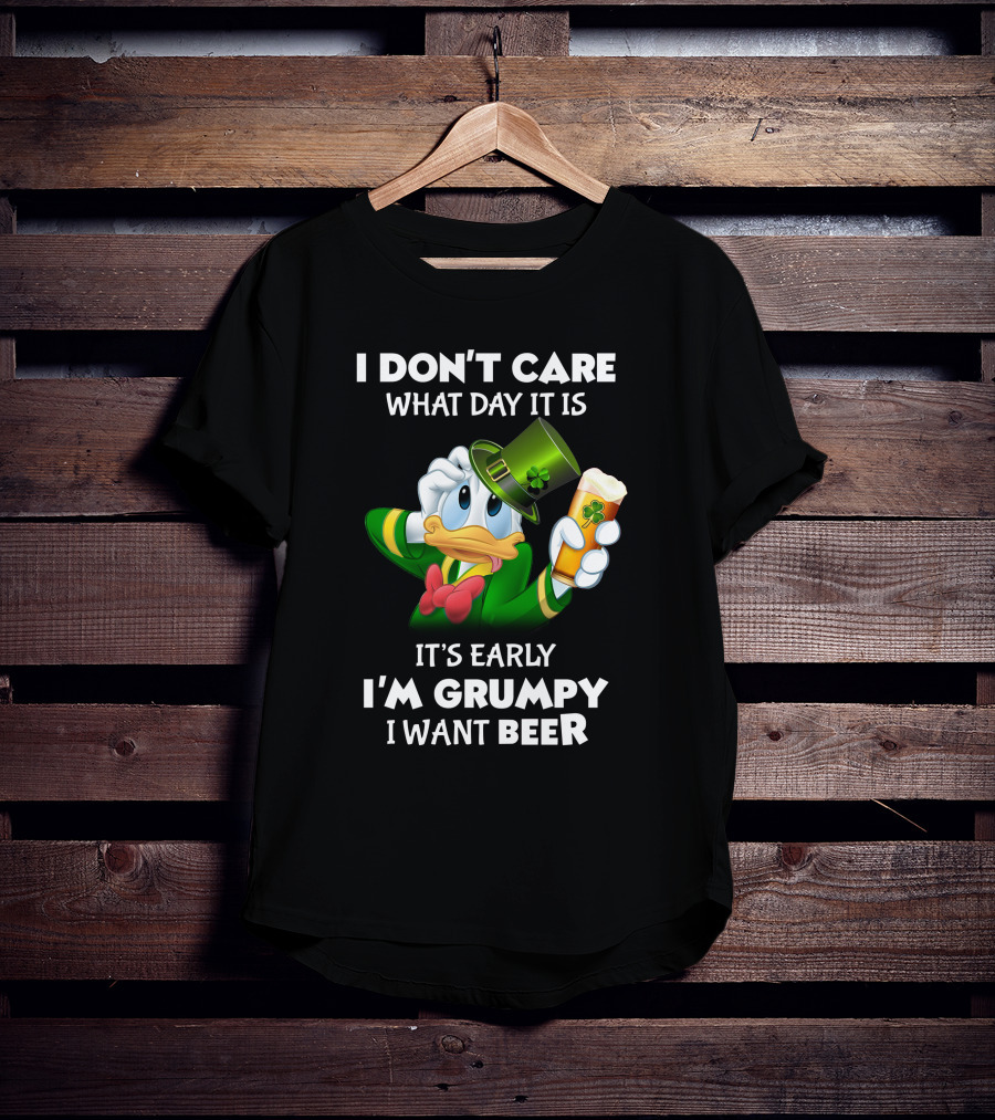 I Don't Care What Day It Is It's Early I'm Grumpy I Want Beer Donald Duck St. Patrick's Day T-Shirt