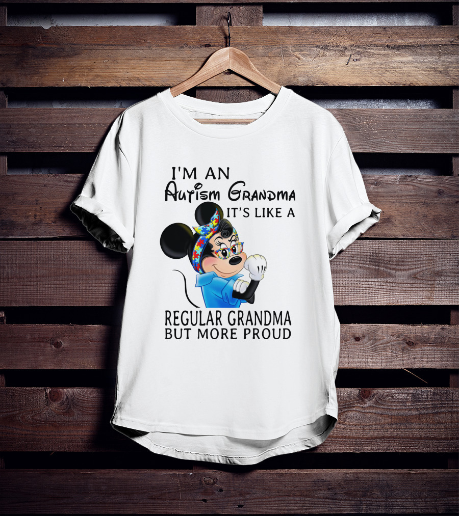 I'm An Autism Grandma It's Like A Regular Grandma But More Proud T-Shirt