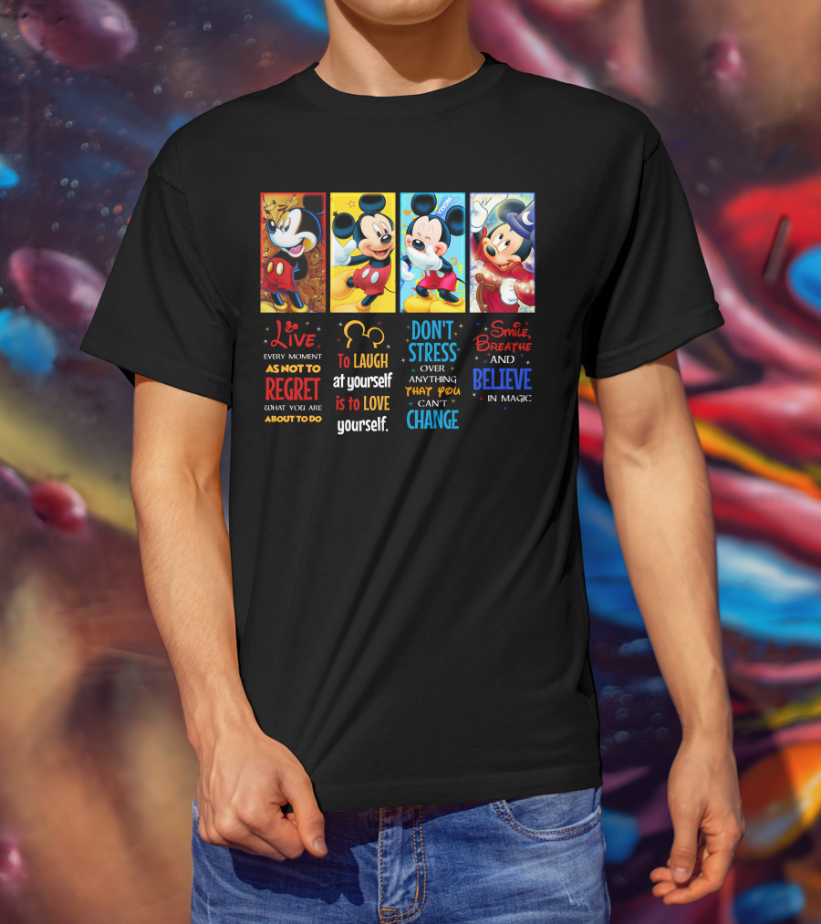 Mickey Live Every Moment To Laugh At Yourself Don't Stress Smile Breathe And Believe In Magic T-Shirt
