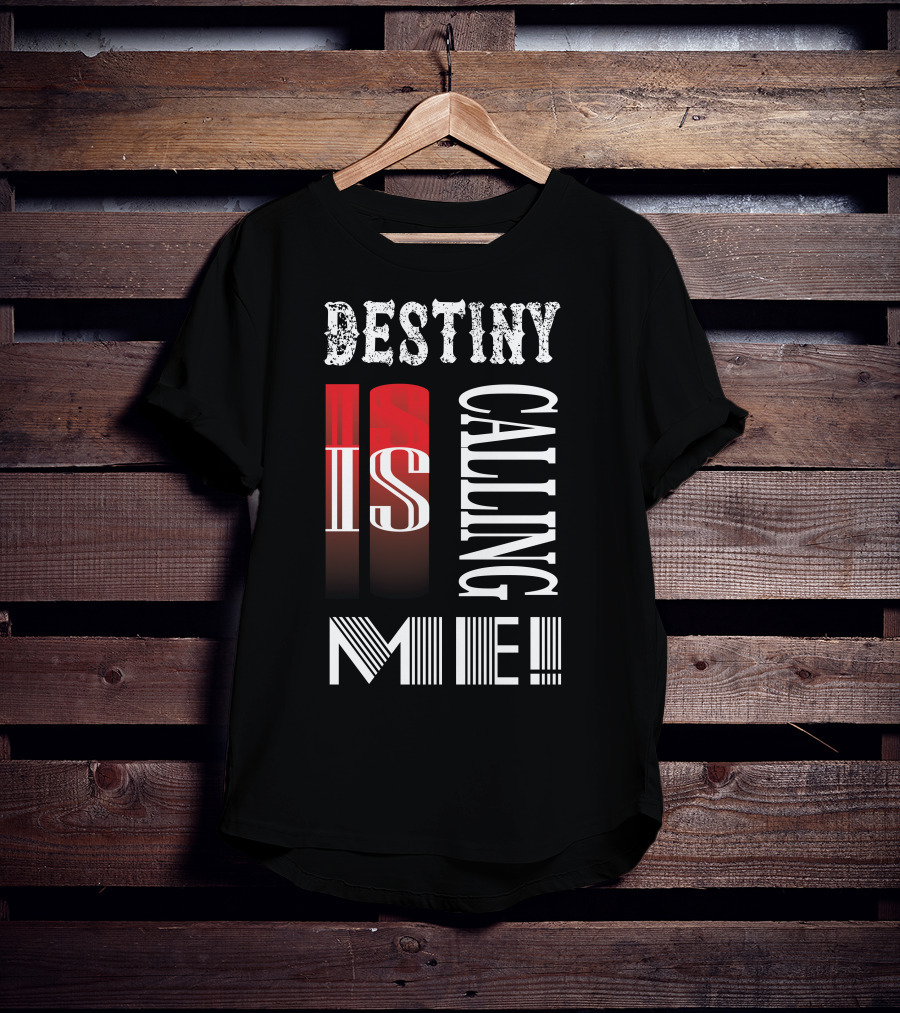 Destiny Is Calling ME T-Shirt