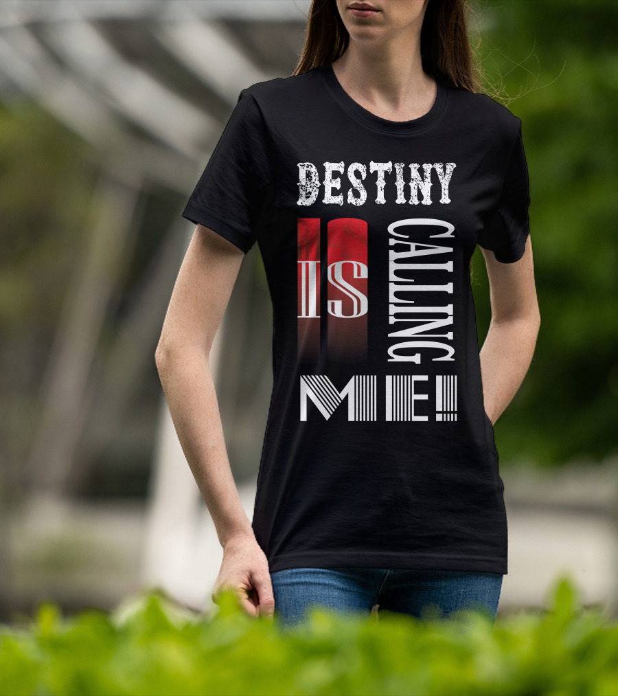 Destiny Is Calling ME T-Shirt