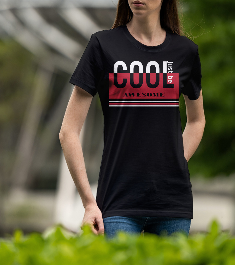 Just Be Cool Awesome T-Shirt