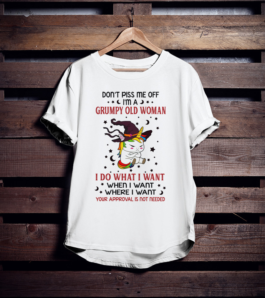 Grumpy Old Woman Unicorn Don't Piss Me Off Approval Not Needed T-Shirt