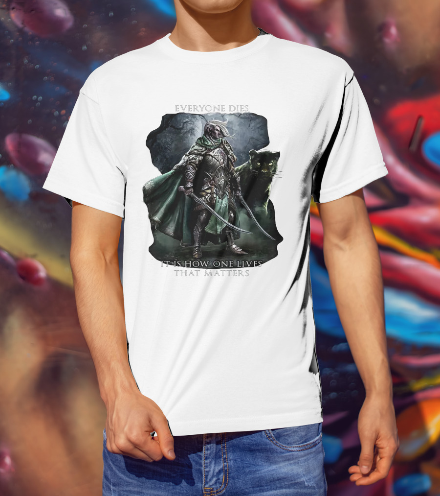 Drizzt Do’urden Everyone Dies It Is How One Lives That Matters T-Shirt
