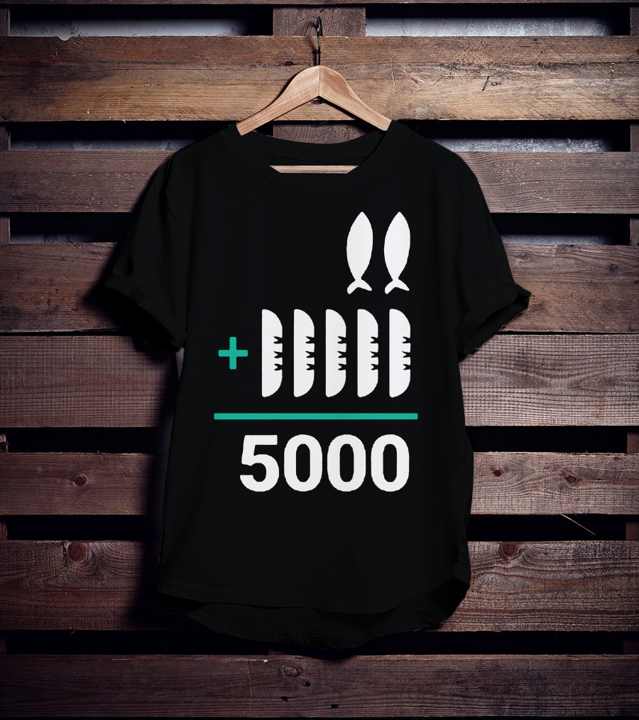 5 Loaves 2 Fish Equals 5000 T-Shirt