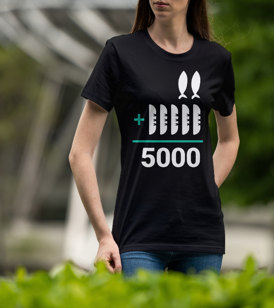 5 Loaves 2 Fish Equals 5000 T-Shirt