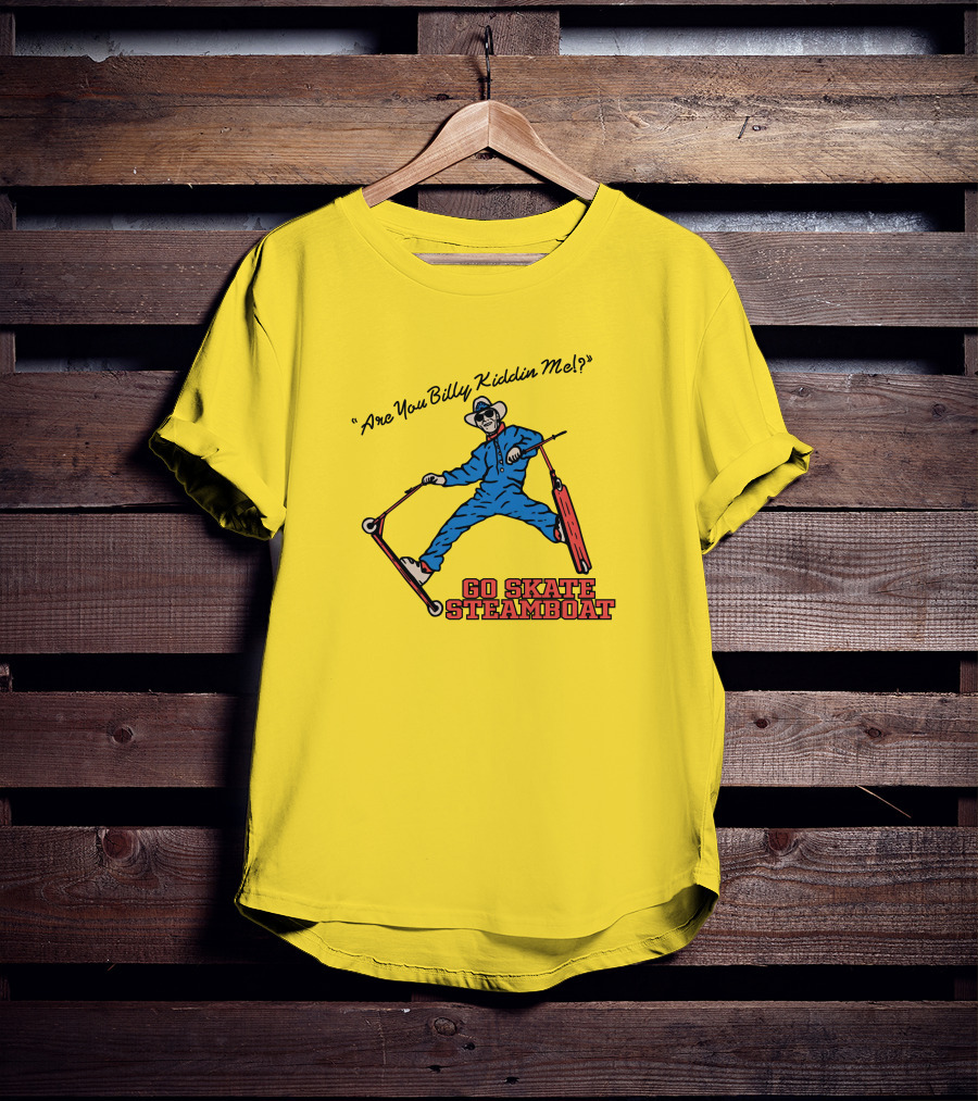 Are You Billy Kiddin Me Go Skate Steamboat T-Shirt