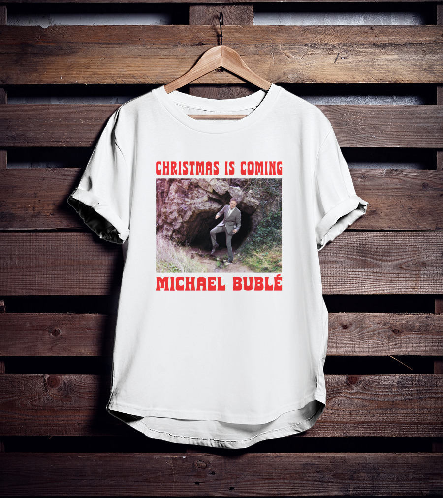 Michael Bublé Emerging From Cave Christmas Is Coming T-Shirt
