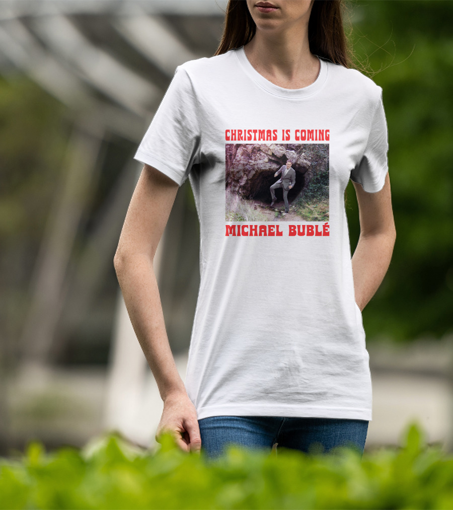 Michael Bublé Emerging From Cave Christmas Is Coming T-Shirt