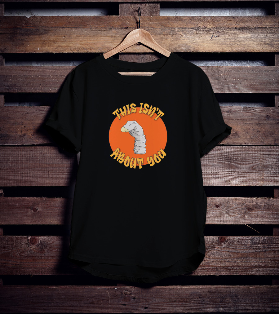 This Isn't About You Puppet Sock Comedy Humor T-Shirt