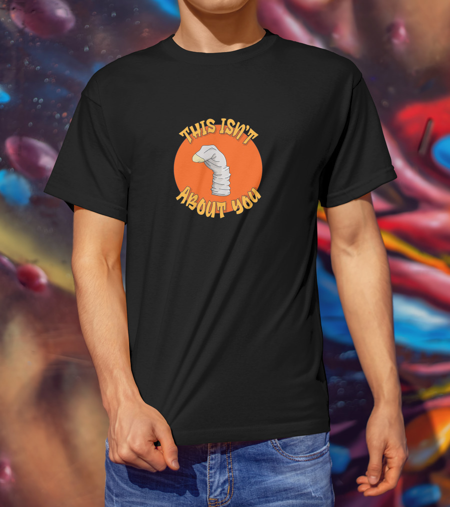 This Isn't About You Puppet Sock Comedy Humor T-Shirt