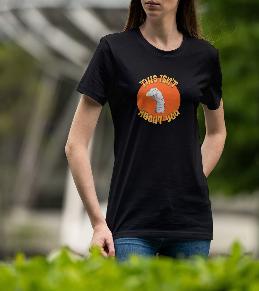 This Isn't About You Puppet Sock Comedy Humor T-Shirt