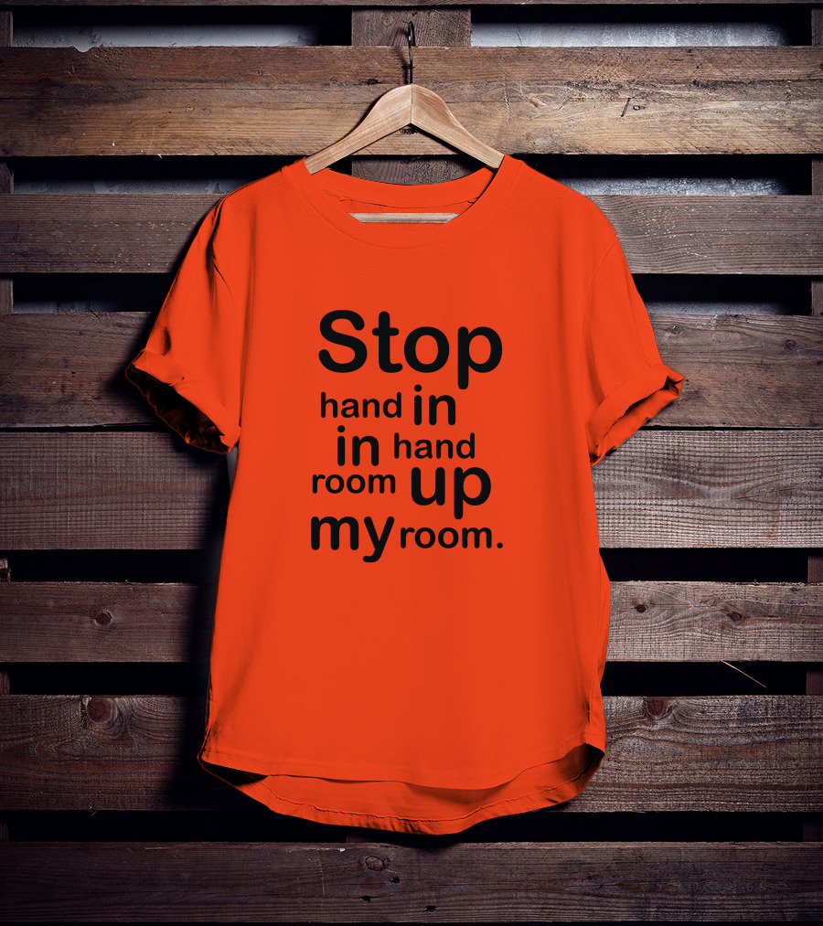 Stop Hand In In Hand Room Up My Room T-Shirt
