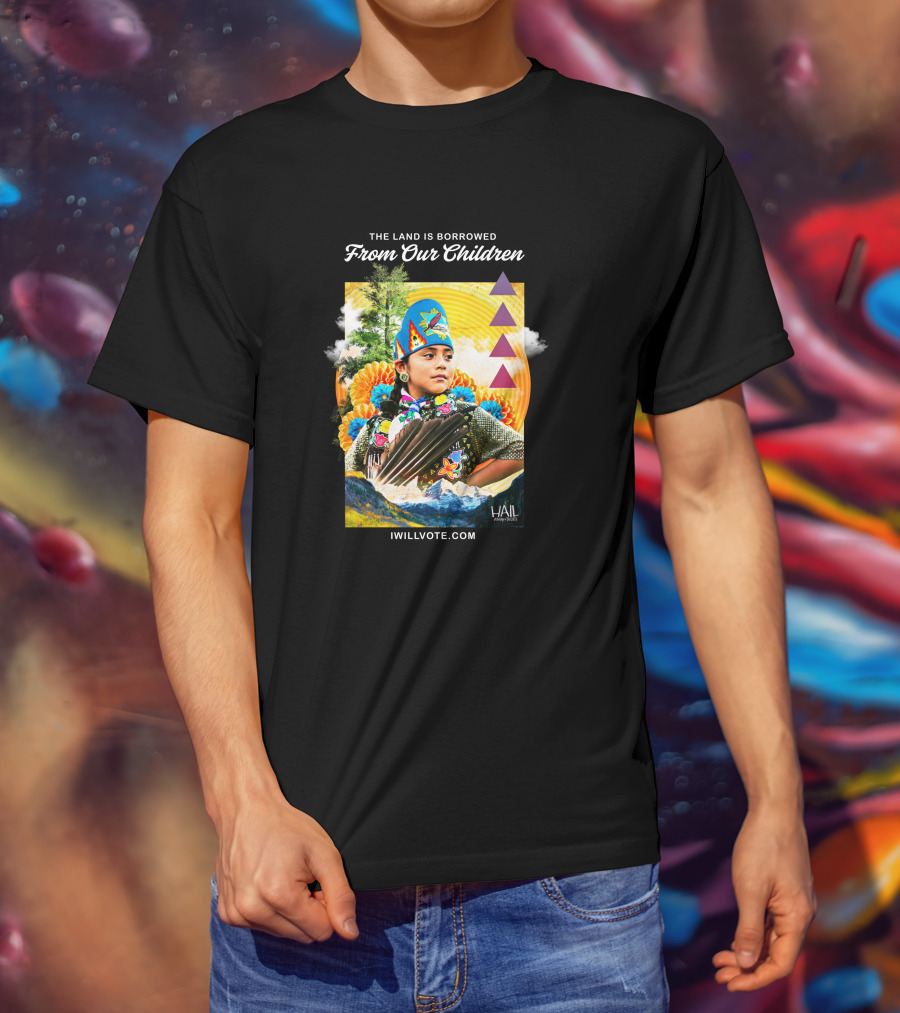 The Land Is Borrowed From Our Children IWillVote.com HAIL T-Shirt