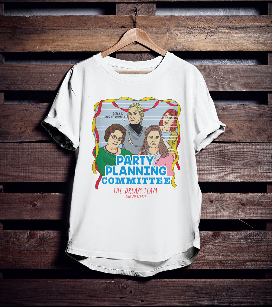 Party Planning Committee The Dream Team And Meredith T-Shirt