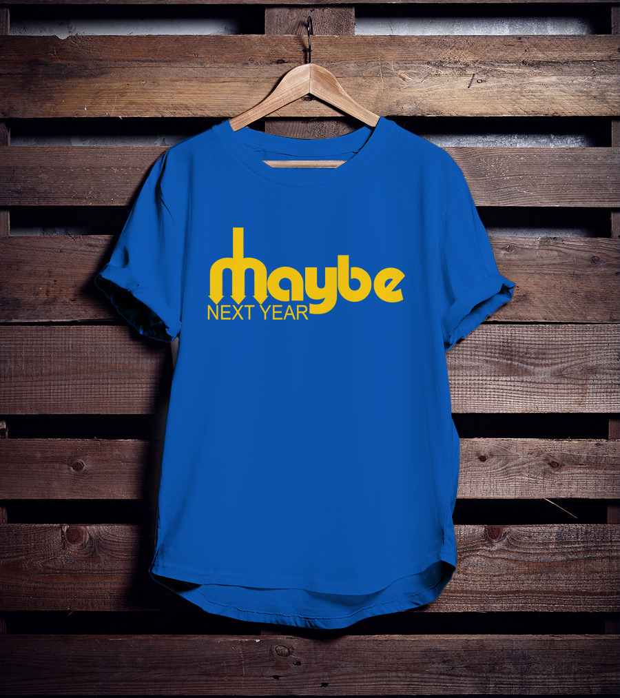 Maybe Next Year Mariners Blue And Yellow T-Shirt