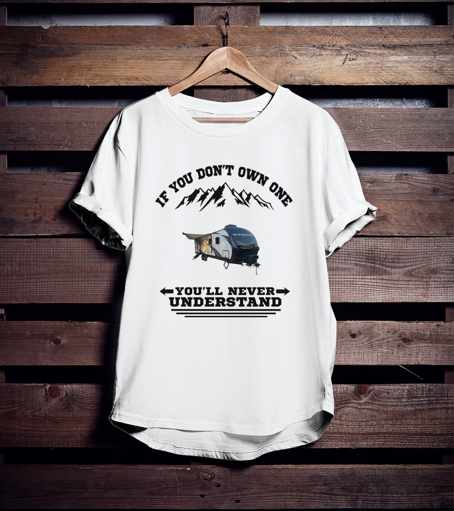 If You Don't Own One You'll Never Understand Mountain RV T-Shirt