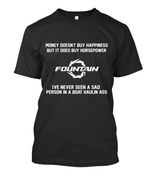 Money Doesn't Buy Happiness But It Does Buy Horsepower Fountain Boats Haulin Ass T-Shirt