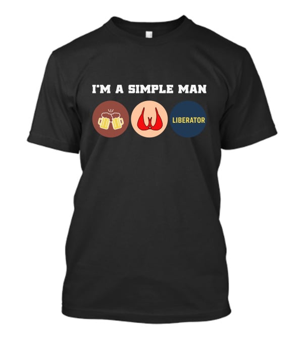 I'm A Simple Man Liberator's T-Shirt